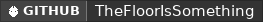 GitHub data badge for TheFloorIs...Something?