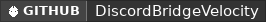 GitHub data badge for DiscordBridgeVelocity