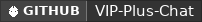 GitHub data badge for VIP+ Chat - Advanced