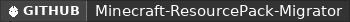 GitHub data badge for Minecraft-ResourcePack-Migrator 1.14 ~ 1.21.4+