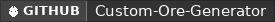 GitHub data badge for Custom Ore Generator 『1.8.8 - 26.1.2』