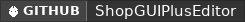 GitHub data badge for ShopGUIPlus Editor [1.13-1.21.11]