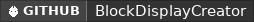 GitHub data badge for BlockDisplayCreator
