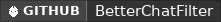 GitHub data badge for BetterChatFilter